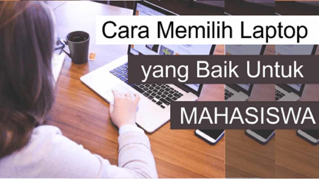 Cara Memilih Laptop Yang Baik Untuk Mahasiswa