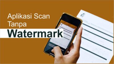 Daftar Aplikasi Scanner Tanpa Watermark Terbaik (Gratis)