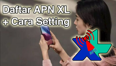 Daftar APN XL Tercepat Serta Cara Setting untuk Android dan iPhone