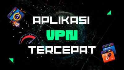 12 Aplikasi VPN Tercepat Paling Recommended (Sudah Dites)