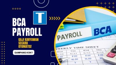 Mengenal Apa Itu BCA Payroll, Proses, dan Ketentuannya