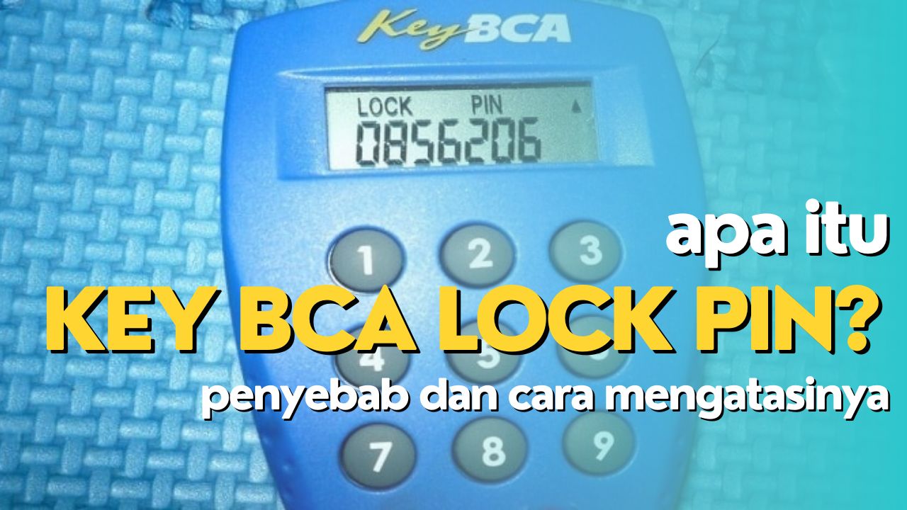 Apa Itu Key BCA Lock PIN? Penyebab, dan Cara Memperbaikinya