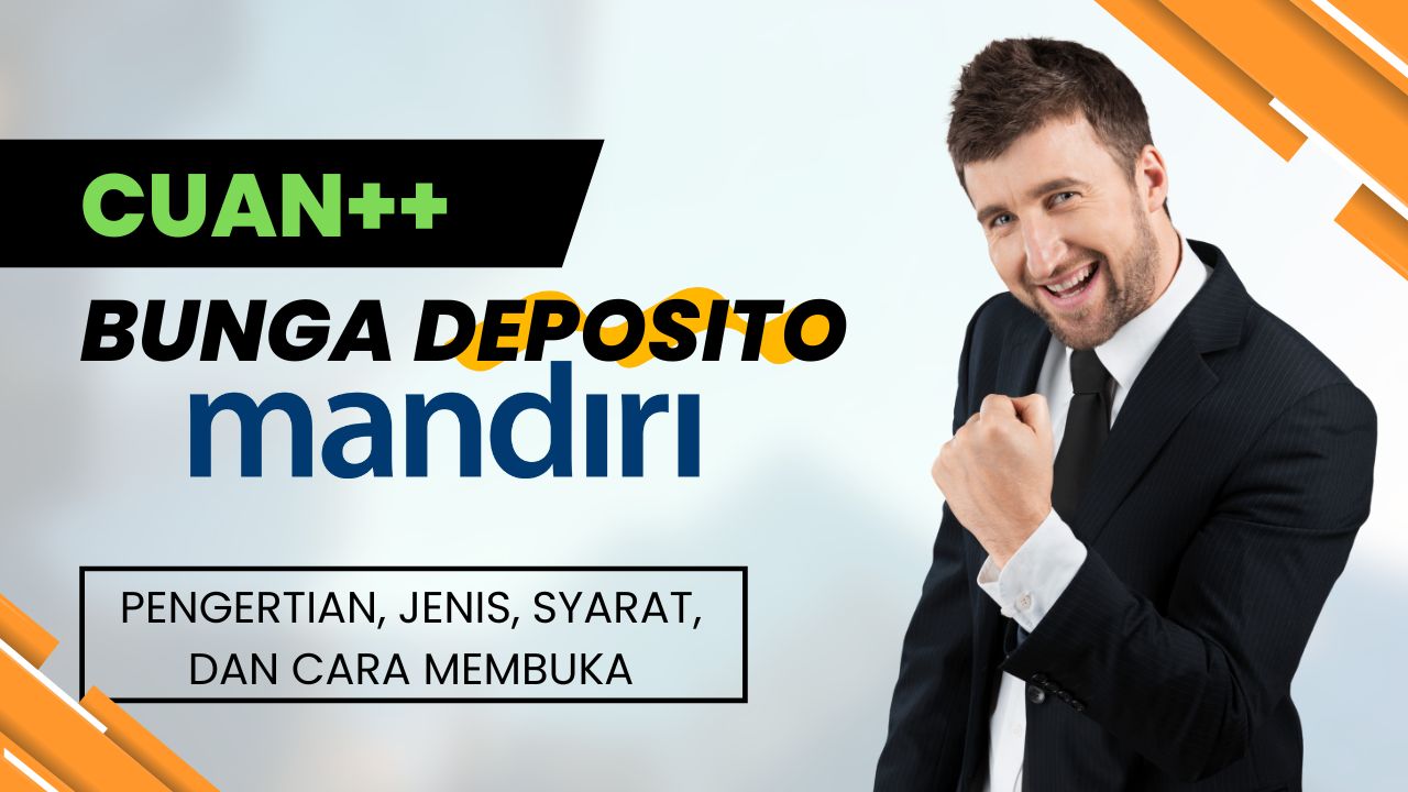 Bunga Deposito Mandiri – Pengertian, Jenis, Syarat, Dan Cara Membuka