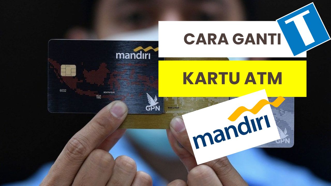 2 Cara Ganti Kartu ATM Mandiri, Syarat, Dan Biayanya Lengkap