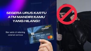 Cara Mengurus ATM Mandiri yang Hilang