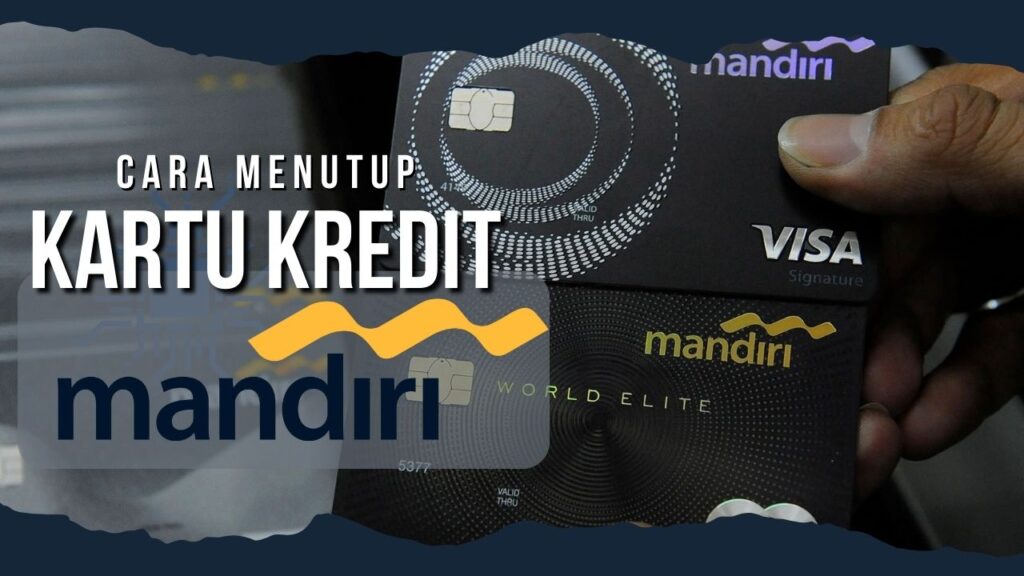 2 Cara Menutup Kartu Kredit Mandiri Dengan Mudah