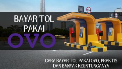 Cara Bayar Tol Pakai OVO, Praktis dan Banyak Keuntungannya