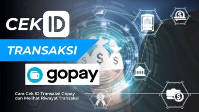 Cara Cek ID Transaksi Gopay dan Melihat Riwayat Transaksi