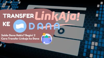 Saldo Dana Habis? Begini 2 Cara Transfer Linkaja ke Dana