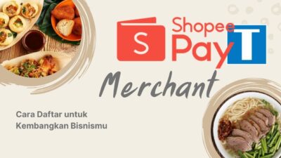 Daftar Shopee Pay Mechant untuk Kembangkan Bisnis Kekinian