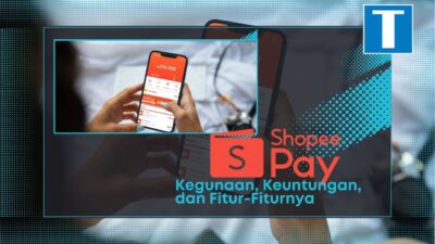 ShopeePay Adalah: Kegunaan, Keuntungan, dan Fitur-Fiturnya