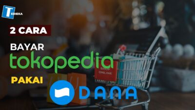 2 Cara Bayar Tokopedia Pakai Dana, Mudah dan Cepat