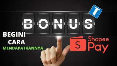 Begini Cara Mendapatkan dan Menggunakan Bonus ShopeePay!