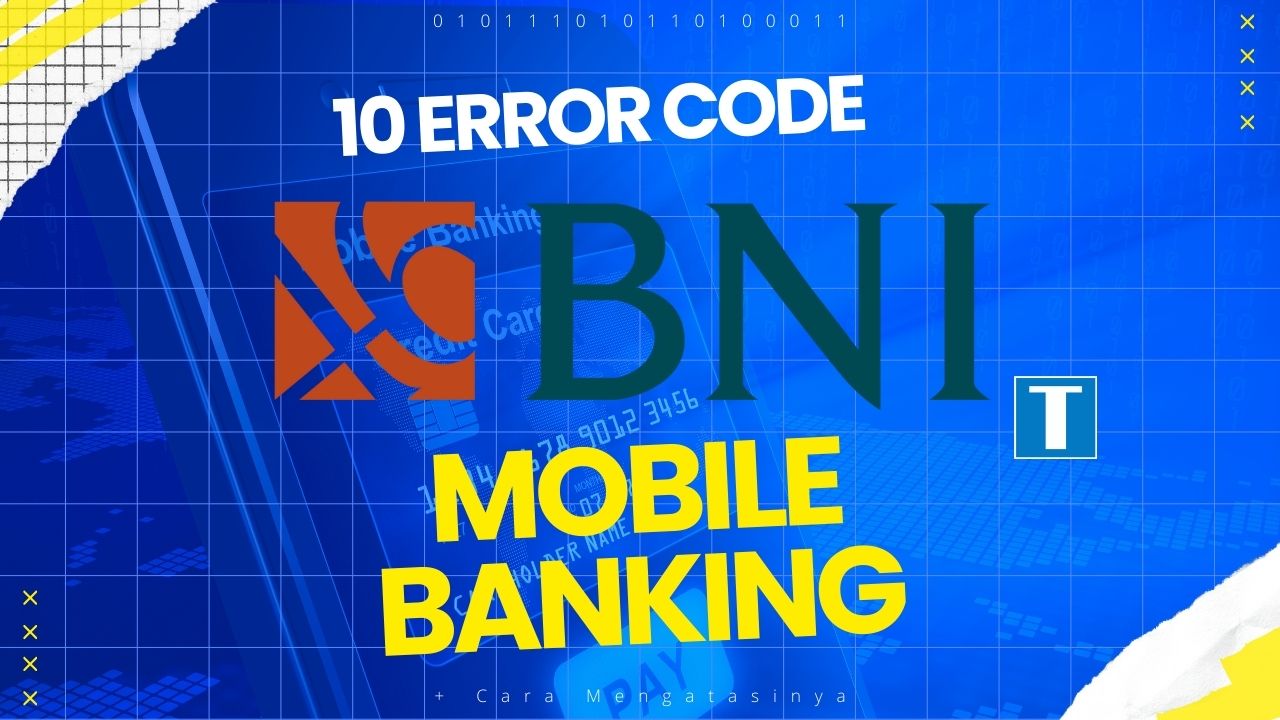 10 Jenis Error Code Di BNI Mobile Banking Dan Cara Mengatasinya