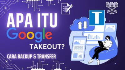 Apa Itu Google Takeout? Cara Menggunakan untuk Backup dan Transfer