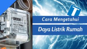 Cara Mengetahui Daya Listrik Rumah