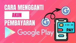 Cara Mengganti Akun Pembayaran Google Play