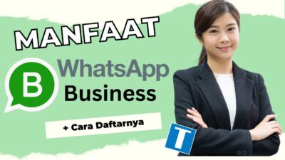 10 Manfaat Whatsapp Business dan Cara Daftarnya – Bikin Usaha Melejit!!