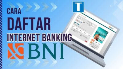 Cara Daftar dan Aktivasi Internet Banking BNI Tanpa ke Bank!