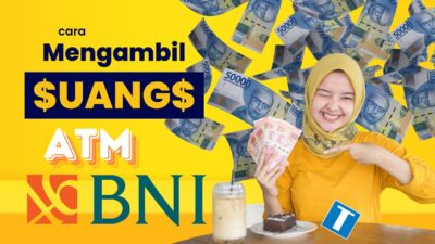 3 Metode Cara Mengambil Uang di ATM BNI – Dengan Kartu, Tanpa Kartu, dan Dengan Kartu BRI