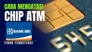 Chip ATM BRI Tidak Terdeteksi