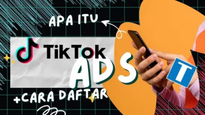 Apa Itu TikTok Ads? Cara Daftar dan Jenis Tujuan Iklan yang Wajib Kamu Tahu!
