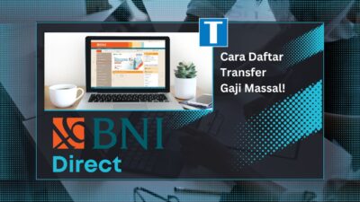 Panduan BNI Direct: Cara Daftar, Transfer, Gaji Massal, Hingga Mengatasi Masalah Teknis