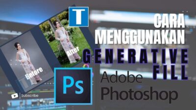 Cara Memunculkan dan Menggunakan Generative Fill Photoshop – Jadi Ahli Desain Grafis Dadakan!
