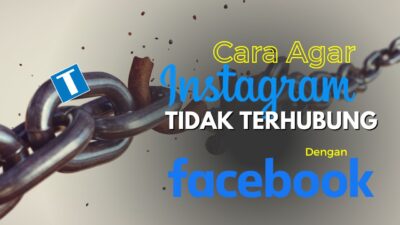 Cara Agar Instagram Tidak Terhubung ke Facebook – Putuskan Hubungan Sekarang Juga!