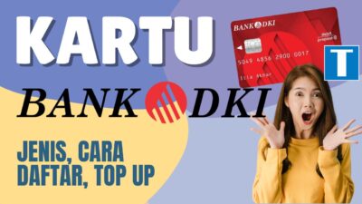 Jenis Kartu Bank DKI – Cara Daftar, Mendapatkan, dan Top Up