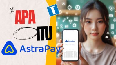 Apa Itu Astrapay? Cara Menggunakan dan Membuat Akun Dengan Cepat!