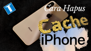 Cara Bersihkan Cache di iPhone