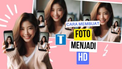 3 Cara Membuat Foto Menjadi HD Tanpa Aplikasi dan Online!!