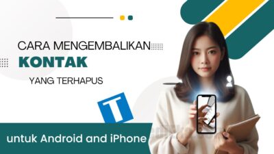 4 Cara Mengembalikan Kontak yang Terhapus di Android dan iPhone