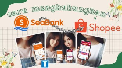 Begini Cara Menghubungkan Seabank ke Shopee, Biar Bisa Bayar Instant!