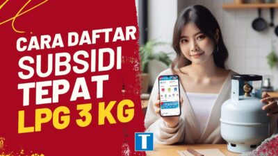 Cara Daftar Subsidi Tepat LPG 3 KG, Sekarang Wajib Pakai NIK Loh!