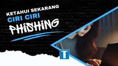 6 Ciri Ciri Phishing yang Wajib Kamu Ketahui + Cara Menghindarinya