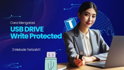 3 Cara Mengatasi USB Drive Write Protected, dan Saran Pencegahan