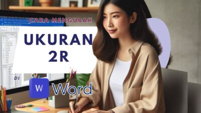 Cara Mengubah Ukuran 2R di Word, Biar Foto Pas Saat Dicetak!