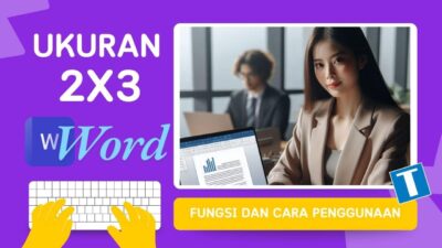 Cara Mengatur Ukuran 2×3 di Word, Anti Ribet dan Pas Buat Semua Kebutuhan