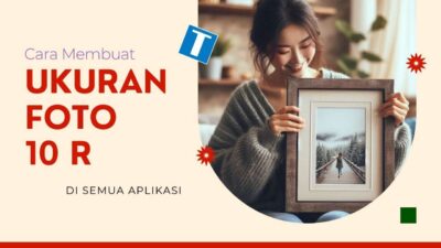 Cara Membuat Ukuran Foto 10 R di Canva, Word, Photoshop, Picsart, dan Pixellab