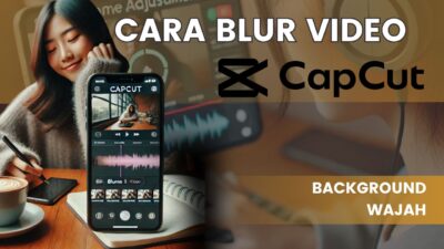 2 Cara Blur Video di CapCut Objek Sebagian, Wajah, dan Background