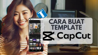 Cara Buat Template di CapCut di HP – Bisakah Kalau di PC?