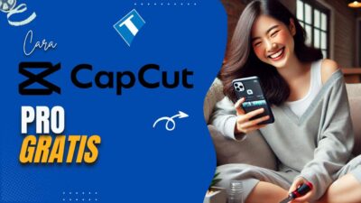 Cara Capcut Pro Gratis Tanpa Menggunakan Program Berbahaya!