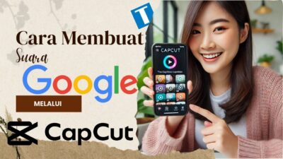 Cara Membuat Suara Google di CapCut – Berkat Teknologi AI Text-to-Speech