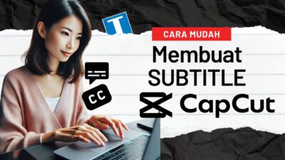 2 Cara Membuat Subtitle di CapCut Secara Otomatis (HP dan PC)