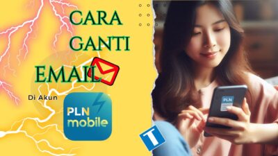 Cara Ganti Email PLN Mobile – Mudah Tapi Jangan Disepelekan!