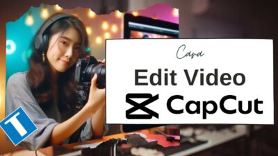 24 Trik Cara Edit Video di CapCut – Dari Pemula Sampai Gunain AI