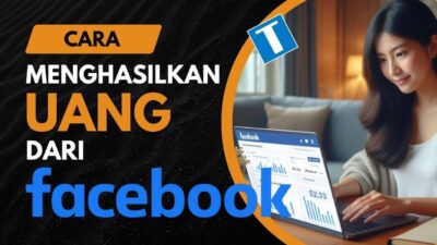 11 Cara Menghasilkan Uang Dari Facebook dan Tutorial Daftarnya