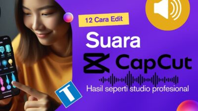 12 Tekhnik Cara Edit Suara di CapCut – Hasil Seperti Studio Profesional!